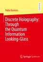 Pablo Basteiro: Discrete Holography: Through the Quantum Information Looking-Glass, Buch