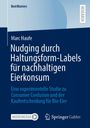 Marc Haufe: Nudging durch Haltungsform-Labels für nachhaltigen Eierkonsum, Buch
