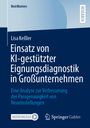 Lisa Keßler: Einsatz von KI-gestützter Eignungsdiagnostik in Großunternehmen, Buch