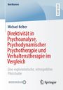 Michael Kelber: Direktivität in Psychoanalyse, Psychodynamischer Psychotherapie und Verhaltenstherapie im Vergleich, Buch