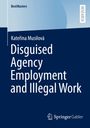 Text: "Disguised Agency Employment and Illegal Work" von Kateřina Musilová. Logo: Springer Gabler. Hintergrund: Blau.