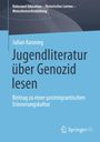 Titel: Jugendliteratur über Genozid lesen. Beitrag zu einer postmigrantischen Erinnerungskultur. Autor: Julian Kanning.