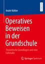 André Köhler, Operatives Beweisen in der Grundschule, theoretische Grundlagen und eine Fallstudie.