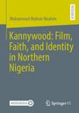 Muhammad Muhsin Ibrahim: Kannywood: Film, Faith, and Identity in Northern Nigeria, Buch