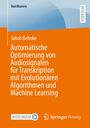 Jakob Behnke: Automatische Optimierung von Audiosignalen für Transkription mit Evolutionären Algorithmen und Machine Learning, Buch