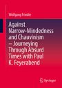 Wolfgang Frindte: Against Narrow-Mindedness and Chauvinism - Journeying Through Absurd Times with Paul K. Feyerabend, Buch