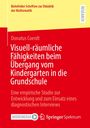 Donatus Coerdt: Visuell-räumliche Fähigkeiten beim Übergang vom Kindergarten in die Grundschule, Buch