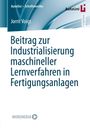 Jorrit Voigt: Beitrag zur Industrialisierung maschineller Lernverfahren in Fertigungsanlagen, Buch