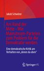 Jakob Schwörer: Am Rand der Mitte - Wie Mainstream-Parteien zum Problem für die Demokratie werden, Buch