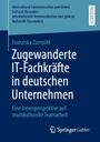 Franziska Zurmühl: Zugewanderte IT-Fachkräfte in deutschen Unternehmen, Buch