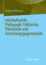 Andreas Pöllmann: Interkulturelle Pädagogik: Fallstricke, Potenziale und Forschungsgegenstände, Buch