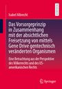 Isabel Albrecht: Das Vorsorgeprinzip in Zusammenhang mit der absichtlichen Freisetzung von mittels Gene Drive gentechnisch veränderten Organismen, Buch