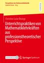 Christine Luise Brungs: Unterrichtspraktiken von Mathematiklehrkräften aus professionstheoretischer Perspektive, Buch