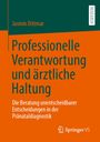 Titel: "Professionelle Verantwortung und ärztliche Haltung". Untertitel: "Die Beratung unentscheidbarer Entscheidungen in der Pränataldiagnostik". Autor: Jasmin Dittmar.