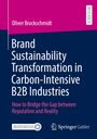 Oliver Brockschmidt: Brand Sustainability Transformation in Carbon-Intensive B2B Industries, Buch