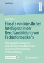 Lars Kölker: Einsatz von künstlicher Intelligenz in der Berufsausbildung von Fachinformatikern, Buch