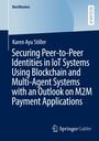 Karen Ayu Stiller: Securing Peer-to-Peer Identities in IoT Systems Using Blockchain and Multi-Agent Systems with an Outlook on M2M Payment Applications, Buch