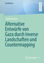 Titel: Alternative Entwürfe von Gaza durch Inverse Landschaften und Countermapping. Verlage: BestMasters, Springer VS Logo.