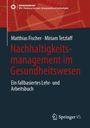 „Nachhaltigkeitsmanagement im Gesundheitswesen“ von Matthias Fischer und Miriam Tetzlaff. Ein Lehr- und Arbeitsbuch.