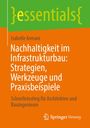 Isabelle Armani: Nachhaltigkeit im Infrastrukturbau: Strategien, Werkzeuge und Praxisbeispiele, Buch