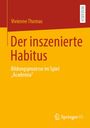 Titel: "Der inszenierte Habitus". Untertitel: "Bildungsprozesse im Spiel 'Academia'". Autor: Vivienne Thomas. Logo unten.