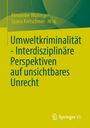 Titel: "Umweltkriminalität – Interdisziplinäre Perspektiven auf unsichtbares Unrecht". Autoren: Alexander Wollinger, Saskia Kretschmer. Springer VS-Logo.