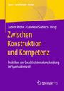 Buchtitel: Zwischen Konstruktion und Kompetenz. Praktiken der Geschlechterunterscheidung im Sportunterricht.