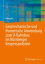 Yifeng Hu: Geomechanische und Numerische Anwendung zum U-Bahnbau im Nürnberger Keupersandstein, Buch