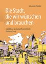 Johannes Fiedler: Die Stadt, die wir wünschen und brauchen, Buch