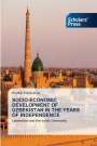 Khulkar Kholikulova: Socio-Economic Development Of Uzbekistan In The Years Of Independence, Buch
