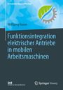 Wolfgang Aumer: Funktionsintegration elektrischer Antriebe in mobilen Arbeitsmaschinen, Buch
