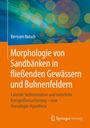 Bertram Botsch: Morphologie von Sandbänken in fließenden Gewässern und Buhnenfeldern, Buch