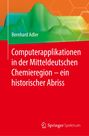 Bernhard Adler: Computerapplikationen in der Mitteldeutschen Chemieregion ¿ ein historischer Abriss, Buch