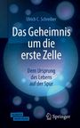 Ulrich C. Schreiber: Das Geheimnis um die erste Zelle, Buch,Div.