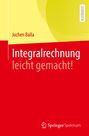 Jochen Balla: Integralrechnung leicht gemacht!, Buch