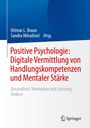 : Positive Psychologie: Digitale Vermittlung von Handlungskompetenzen und Mentaler Stärke, Buch