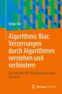Tobias Bär: Algorithmic Bias: Verzerrungen durch Algorithmen verstehen und verhindern, Buch