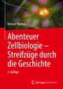 Helmut Plattner: Abenteuer Zellbiologie - Streifzüge durch die Geschichte, Buch