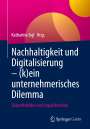 : Nachhaltigkeit und Digitalisierung ¿ (k)ein unternehmerisches Dilemma, Buch