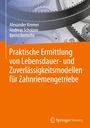 Alexander Kremer: Praktische Ermittlung von Lebensdauer- und Zuverlässigkeitsmodellen für Zahnriemengetriebe, Buch
