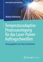 Markus Heilemann: Temperaturadaptive Prozessauslegung für das Laser-Pulver-Auftragschweißen, Buch