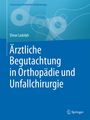 : Ärztliche Begutachtung in Orthopädie und Unfallchirurgie, Buch