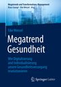 Eike Wenzel: Megatrend Gesundheit: Wie Digitalisierung und Individualisierung unsere Gesundheitsversorgung revolutionieren, Buch