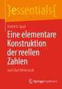 Detlef D. Spalt: Eine elementare Konstruktion der reellen Zahlen, Buch