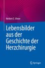 Herbert E. Ulmer: Lebensbilder aus der Geschichte der Herzchirurgie, Buch
