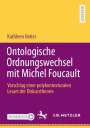 Kathleen Neher: Ontologische Ordnungswechsel mit Michel Foucault, Buch