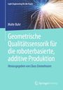 Malte Buhr: Geometrische Qualitätssensorik für die roboterbasierte, additive Produktion, Buch