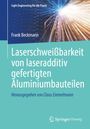 Frank Beckmann: Laserschweißbarkeit von laseradditiv gefertigten Aluminiumbauteilen, Buch