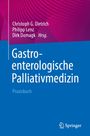 Gastroenterologische Palliativmedizin. Christoph G. Dietrich, Philipp Lenz, Dirk Domagk Hrsg. Praxisbuch. Springer Logo.