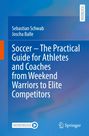 Sebastian Schwab: Soccer - The Practical Guide for Athletes and Coaches from Weekend Warriors to Elite Competitors, Buch